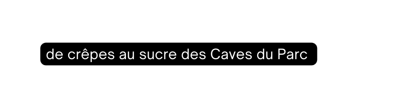 de crêpes au sucre des Caves du Parc